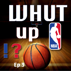 Read more about the article Pod #15 – Whut up NBA!? (Ep.3)